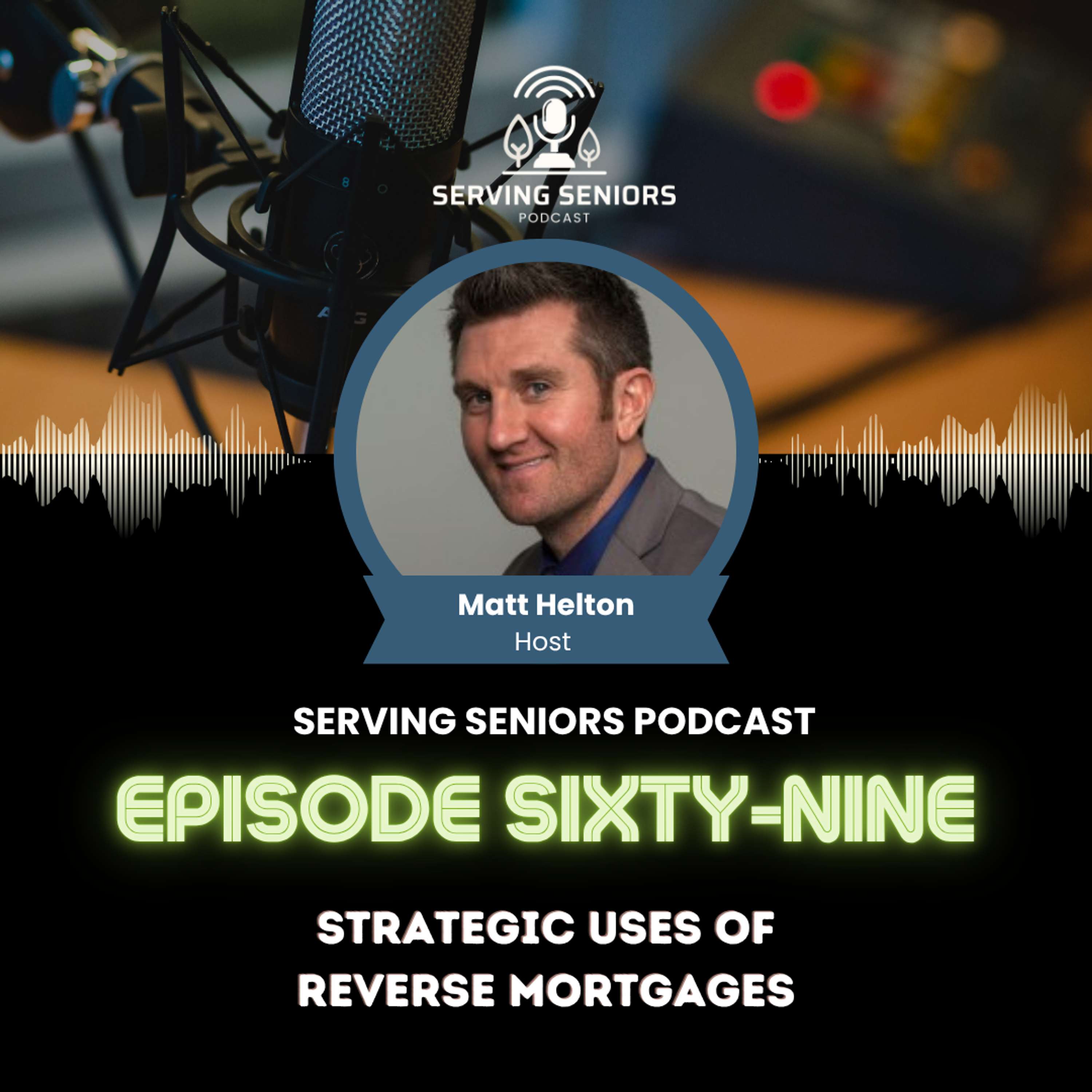 Episode 69: Strategic Uses of Reverse Mortgages
