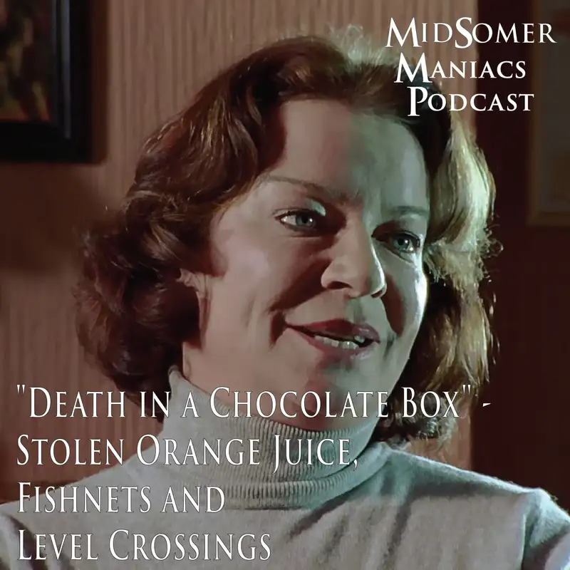 Episode 59 - "Death in a Chocolate Box" -  Stolen Orange Juice, Fishnets and Level Crossings