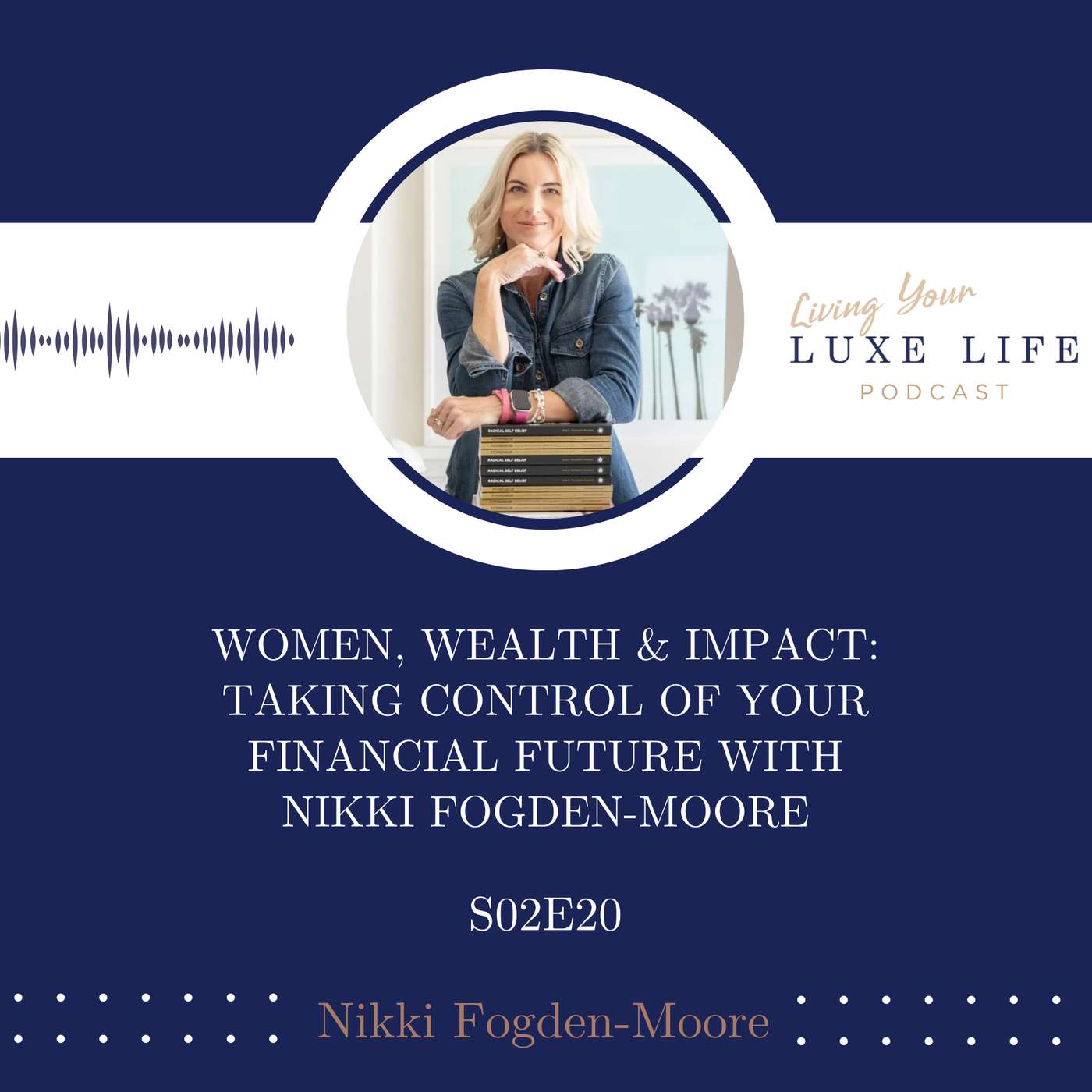 S02, E20 - Women, Wealth & Impact: Taking Control of Your Financial Future with Nikki (The Mojo Maker®) Fogden-Moore
