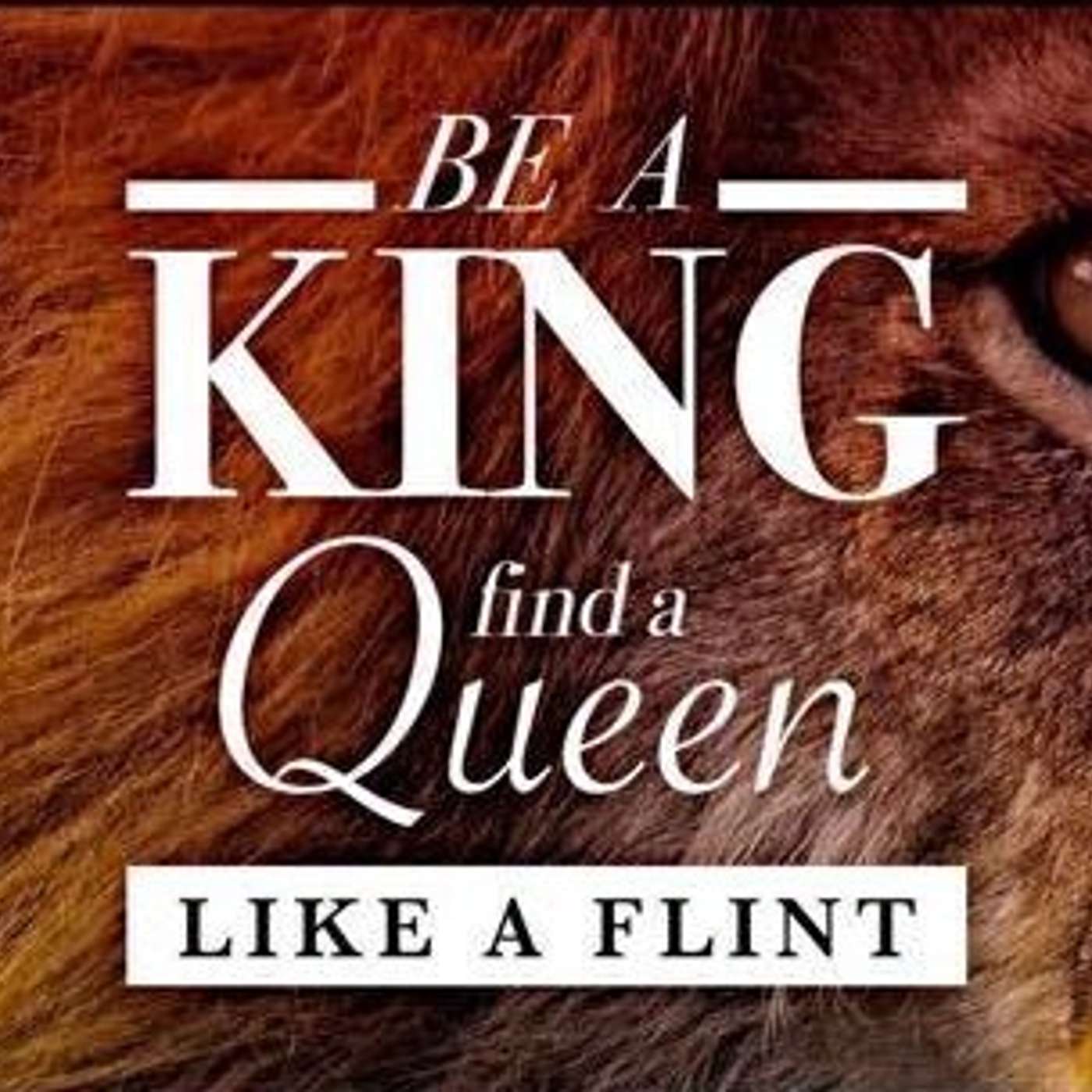 Be A King Find A Queen: Like A Flint - Todd Blanton
