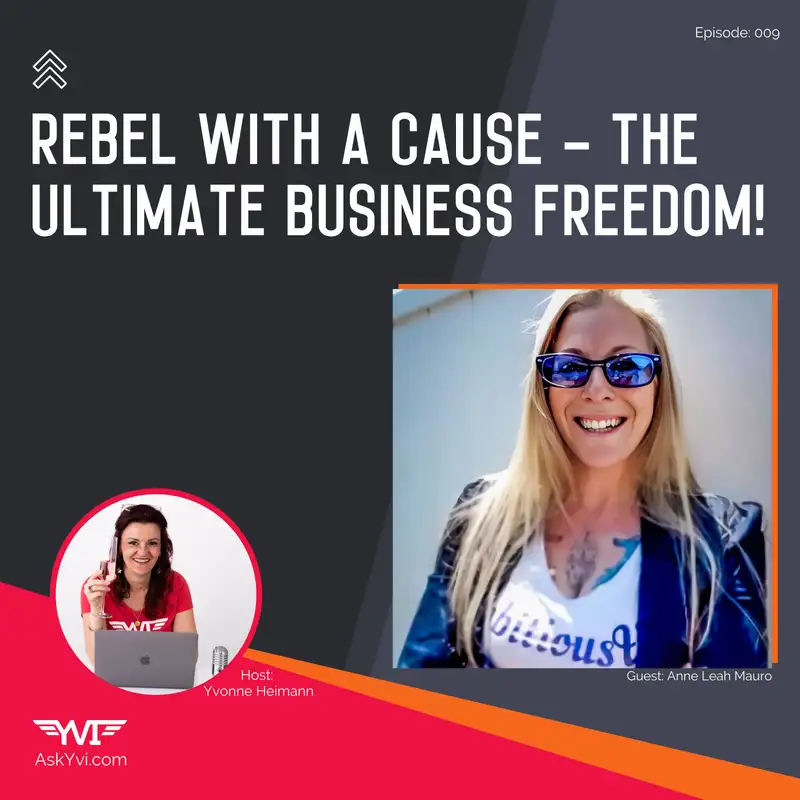 Rebel with a cause - THE ultimate business freedom! w/ Anne Leah Mauro
