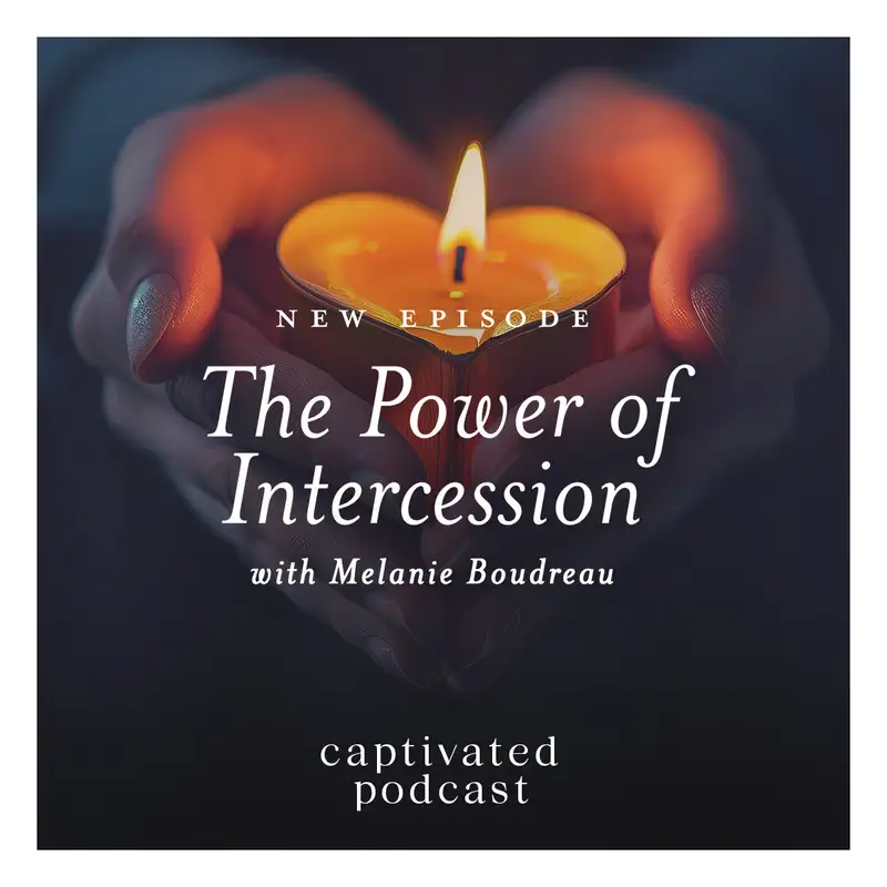 The Power of Intercession: Unlocking God’s Power in Our Everyday Moments with Melanie Boudreau