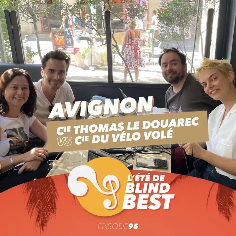 [n°95] L'Été de Blind Best à Avignon, avec Virginie, Carlotta, Rémi, Hoël et Alexia