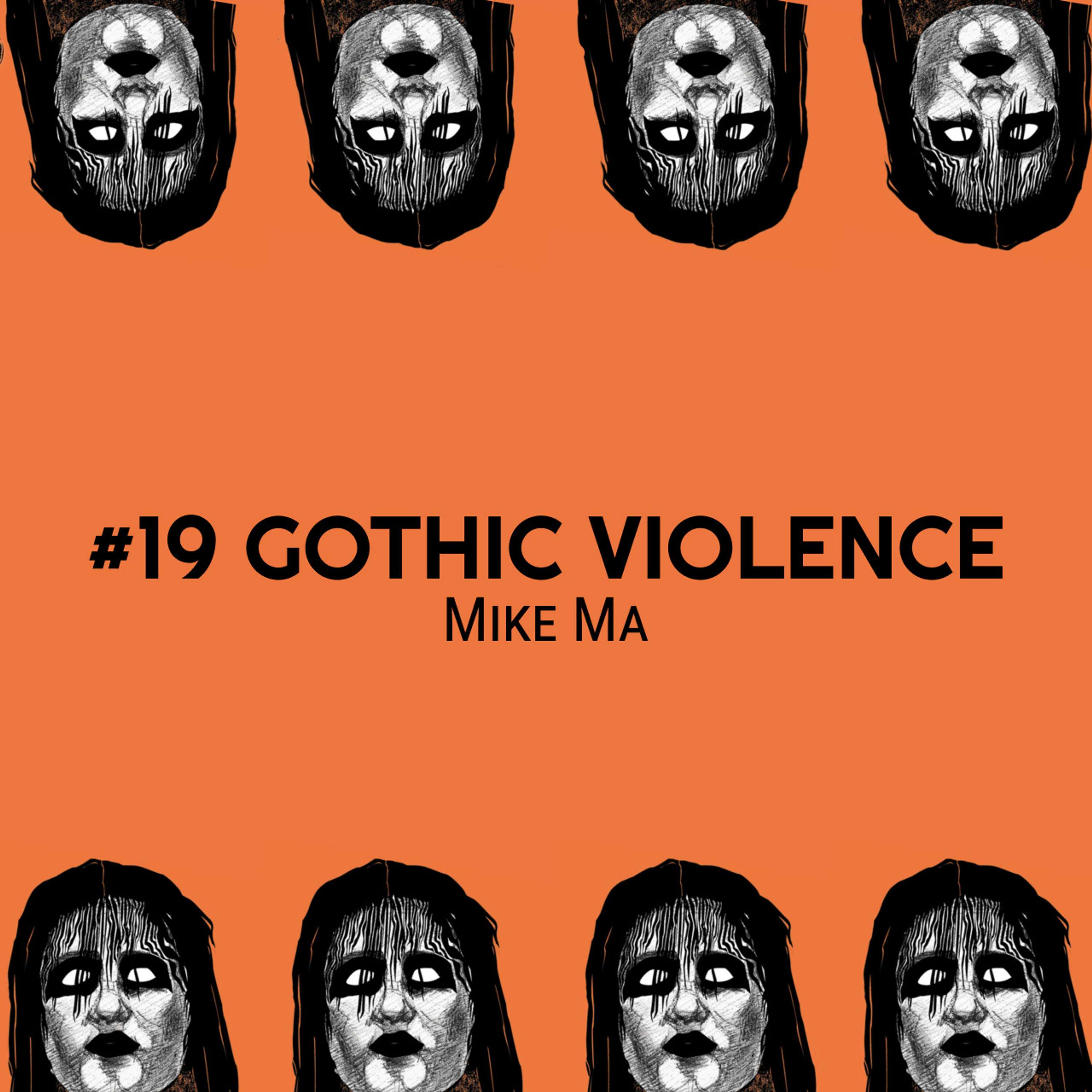 #19 Gothic Violence - Mike Ma