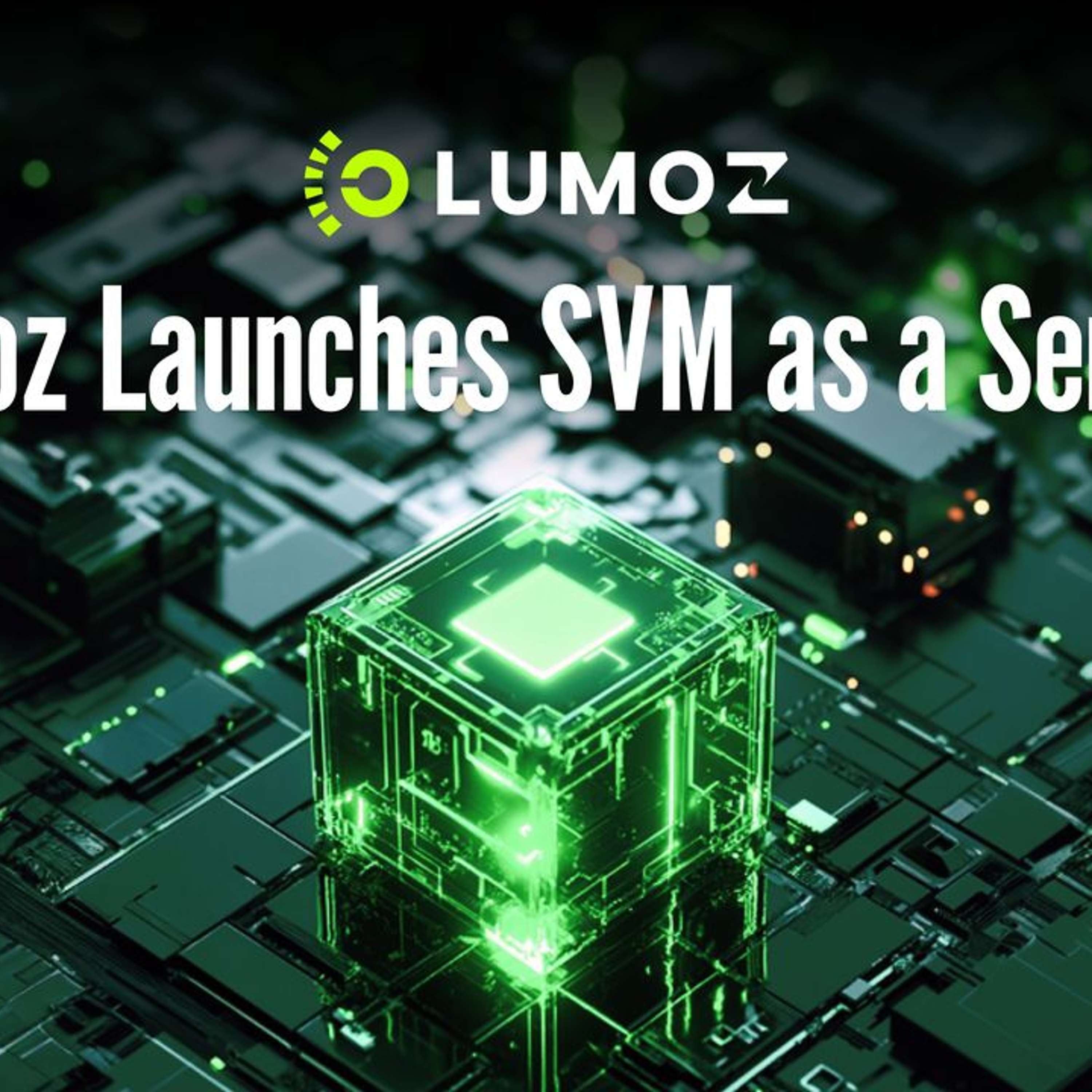 Lumoz Launches SVM as a Service, Supporting the Integration of ZK and TEE Multi-Proof for SVM L2