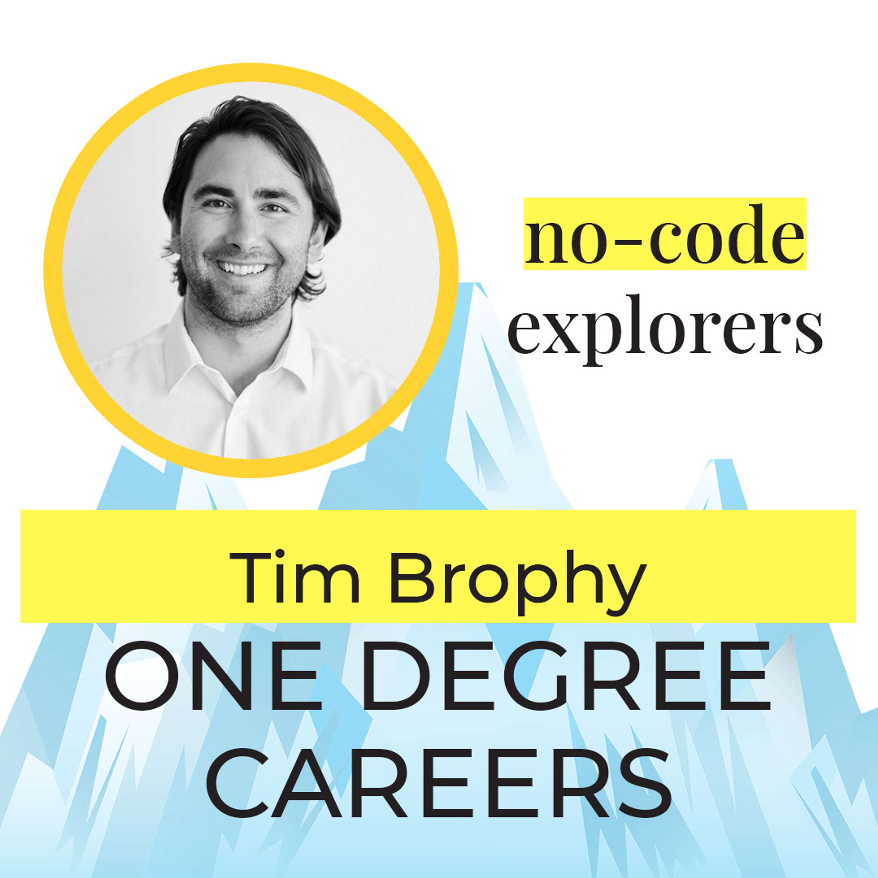 Tim Brophy, from OneDegree Careers | EP#04 | No-Code Explorers with Daniel Weinmann