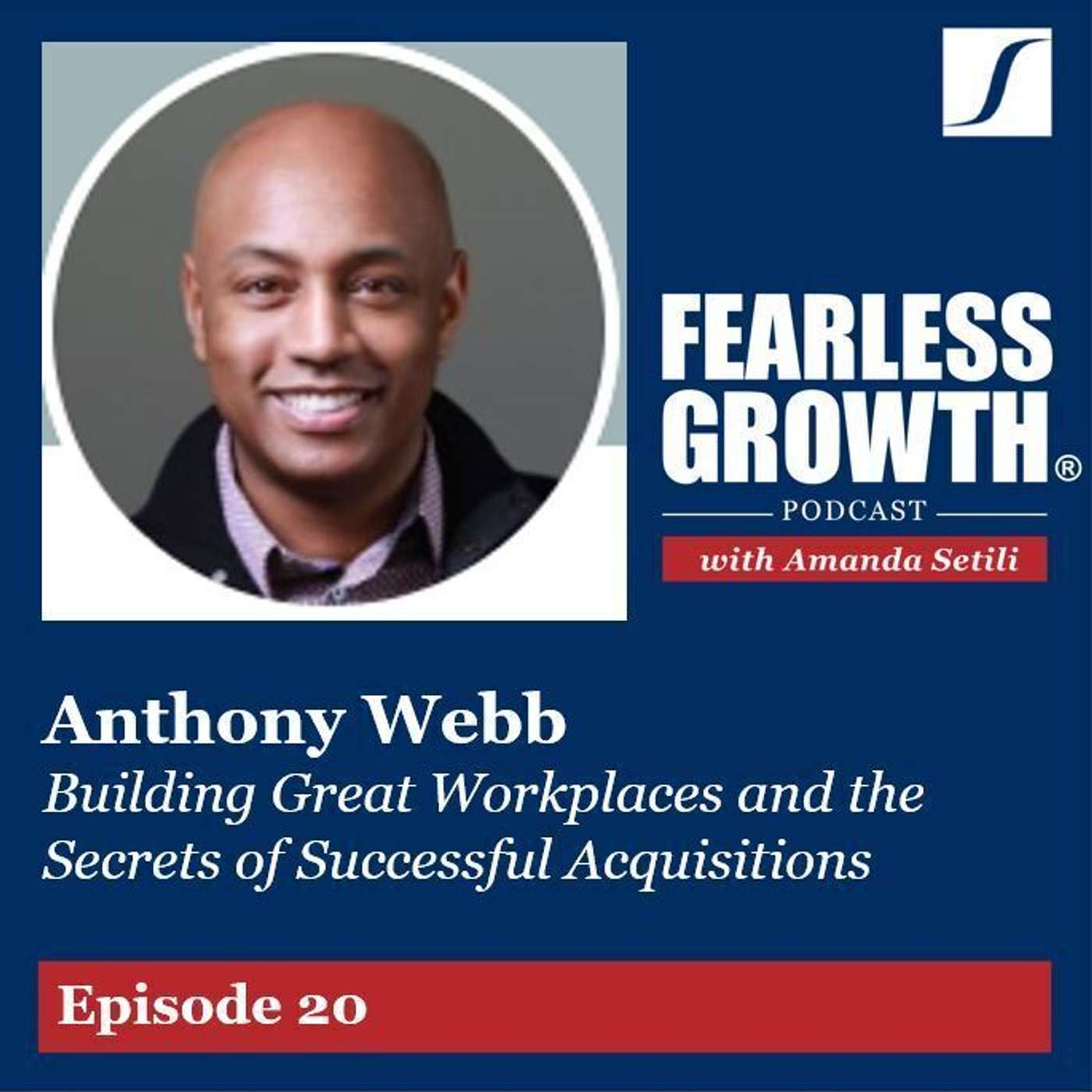 Anthony Webb on Building Great Workplaces and the Secrets of Successful Acquisitions Anthony Webb on Building Great Workplaces and the Secrets of Successful Acquisitions