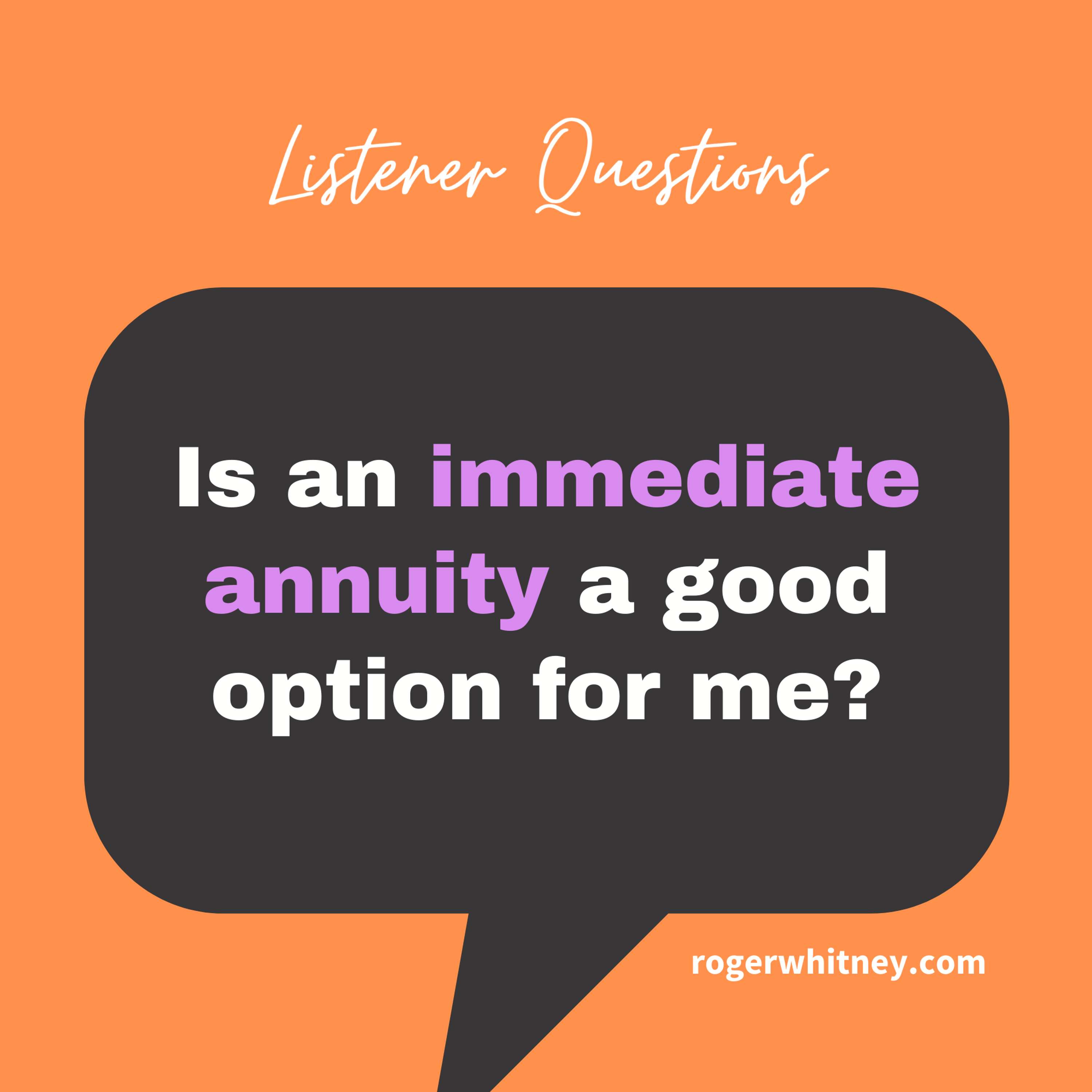 Listener Questions: Is an Immediate Annuity a Good Option for Me?