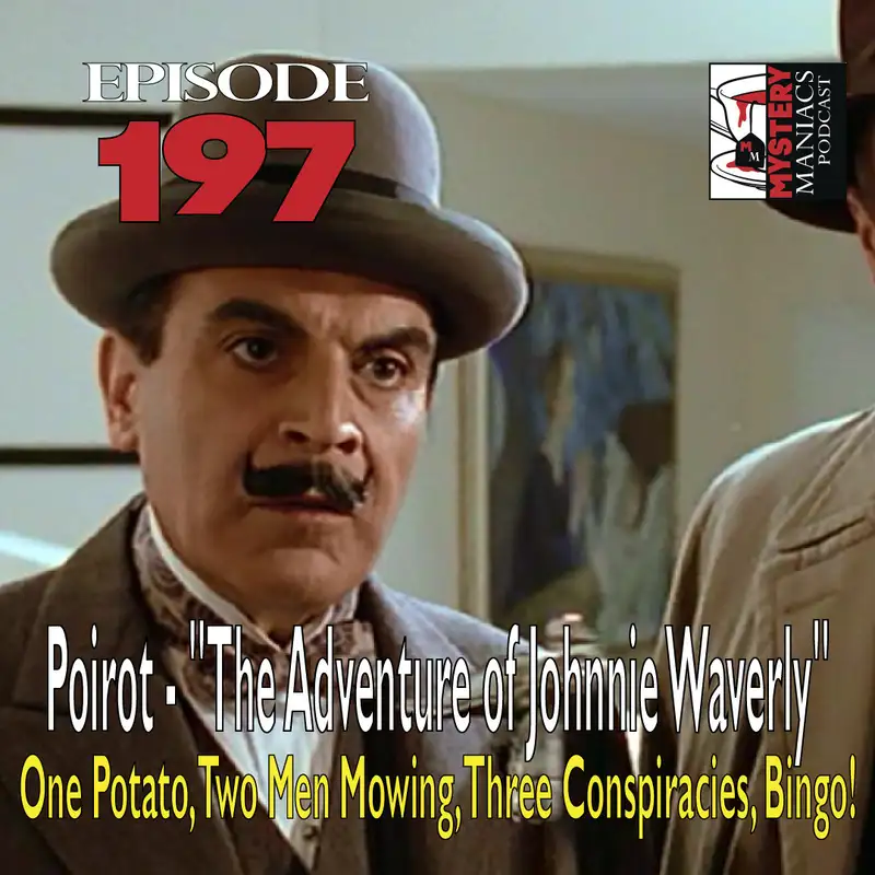 Episode 197 - Poirot - "The Adventure of Johnnie Waverly" - One Potato, Two Men Mowing, Three Conspiracies, Bingo!