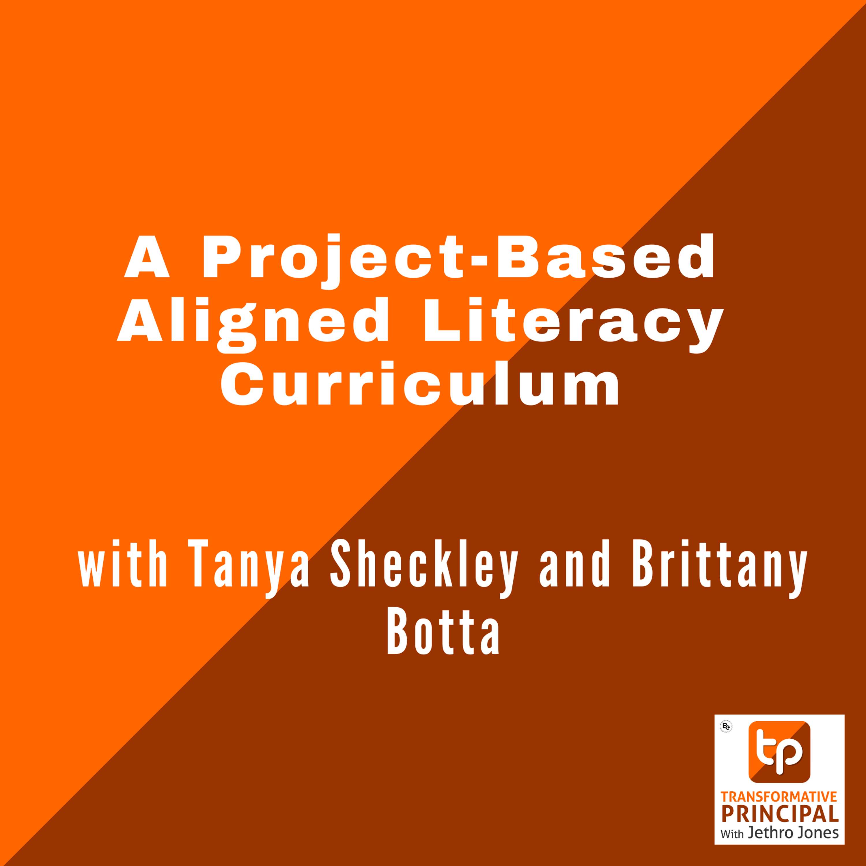 A Project-Based Aligned Literacy Curriculum with Tanya Sheckley and Brittany Botta Transformative Principal 625