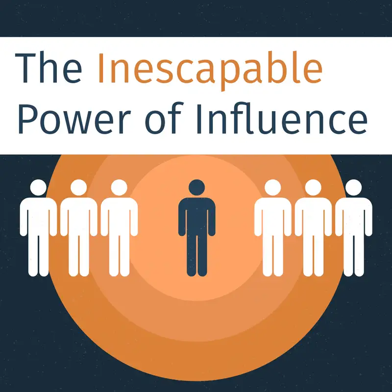 Episode 91: The Inescapable Power of Influence