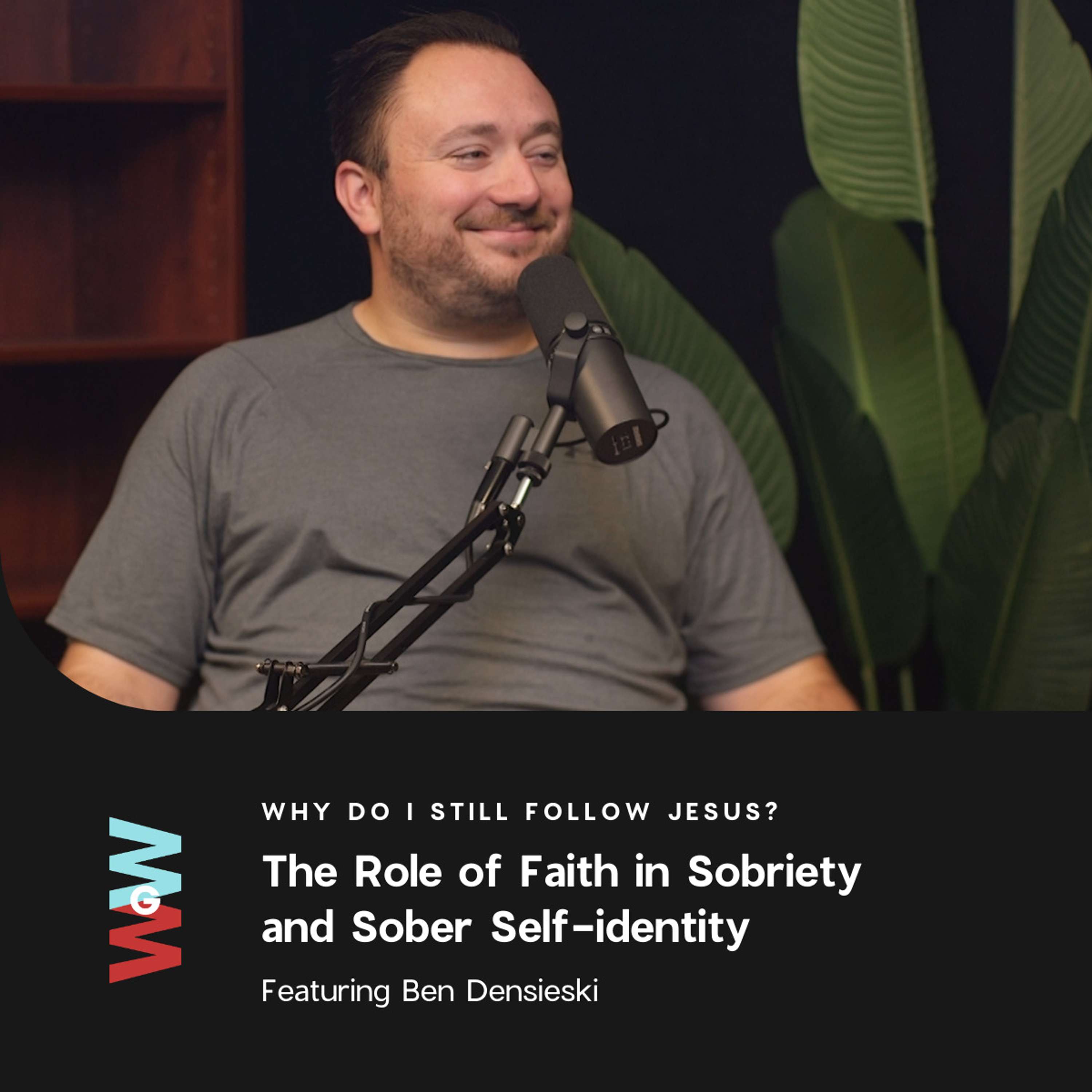 Ben Densieski - Why Do I Still Follow Jesus? (The Role of Faith in Sobriety and Sober Self-identity)