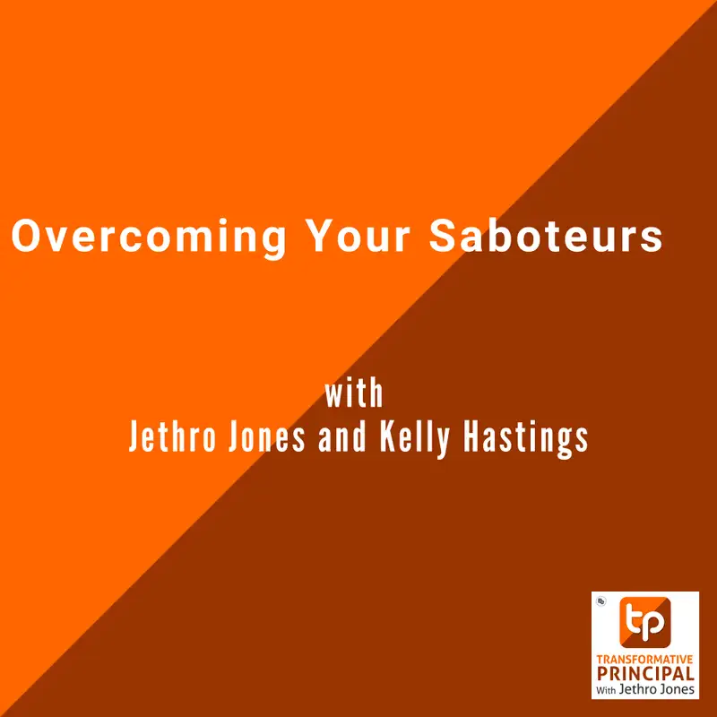 Overcoming your Saboteurs with Jethro Jones and Kelly Hastings Transformative Principal 575