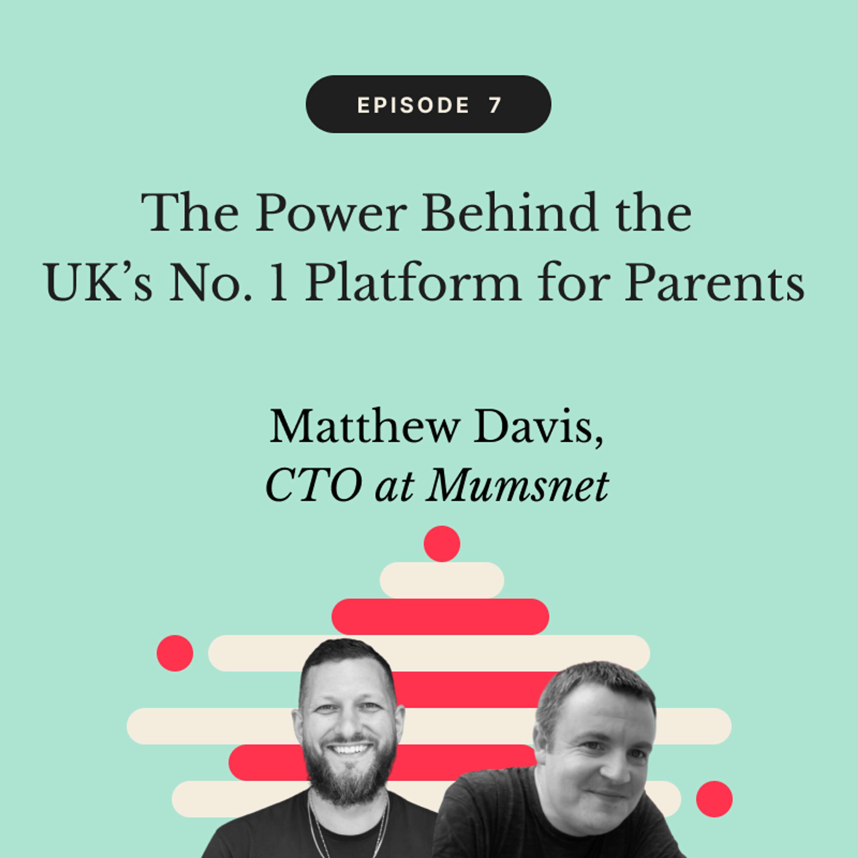 The Power Behind the UK’s No. 1 Platform for Parents | Matthew Davis, CTO at Mumsnet