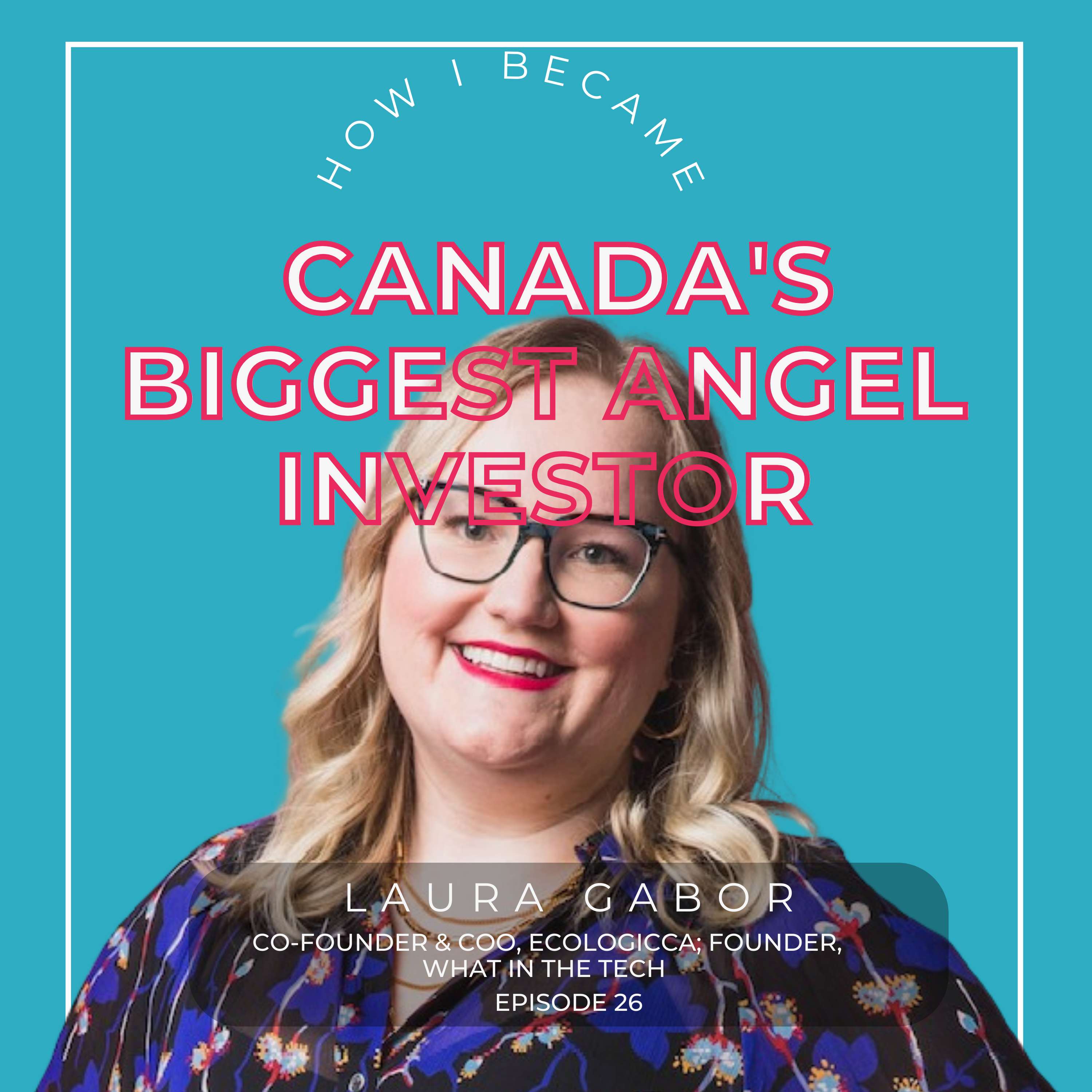 #26 - Laura Gabor [Canada vs USA Investing], Co-founder & COO, Ecologicca; Founder, What in the Tech thumbnail