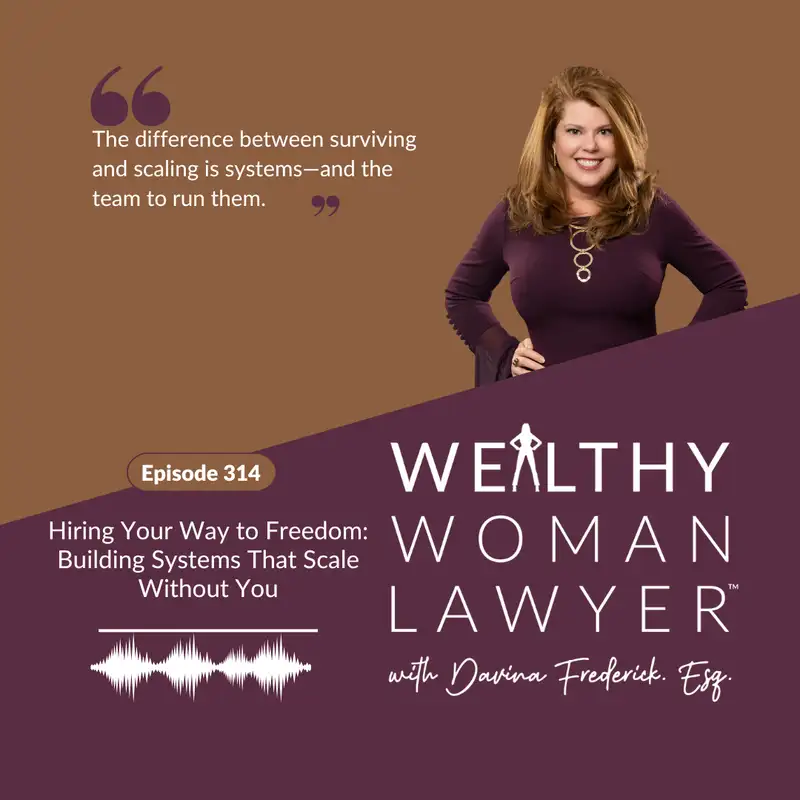 Episode 314 | Hiring Your Way to Freedom: Building Systems That Scale Without You