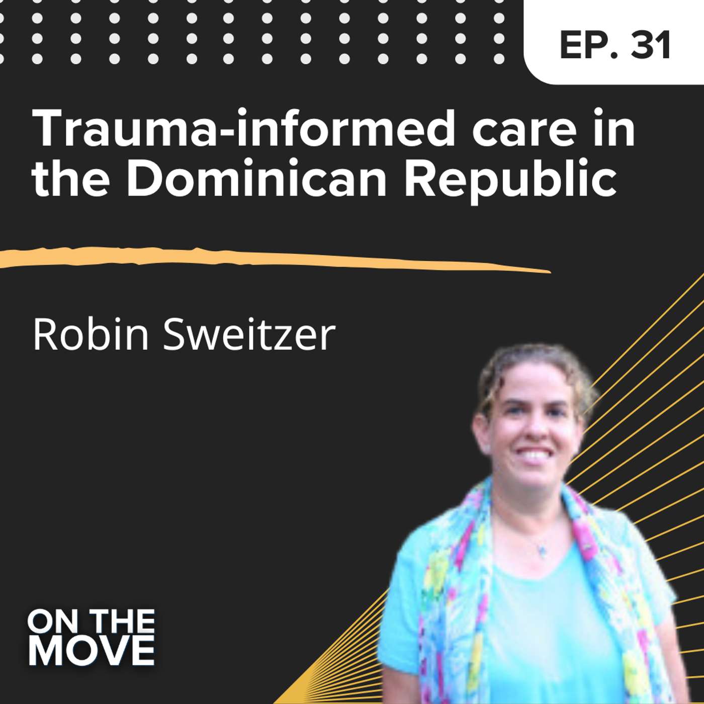 Trauma-informed care in the Dominican Republic, with Robin Sweitzer | E31 Trauma-informed care in the Dominican Republic, with Robin Sweitzer | E31