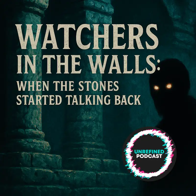 E174 Watchers in the Walls: When the Stones Started Talking Back