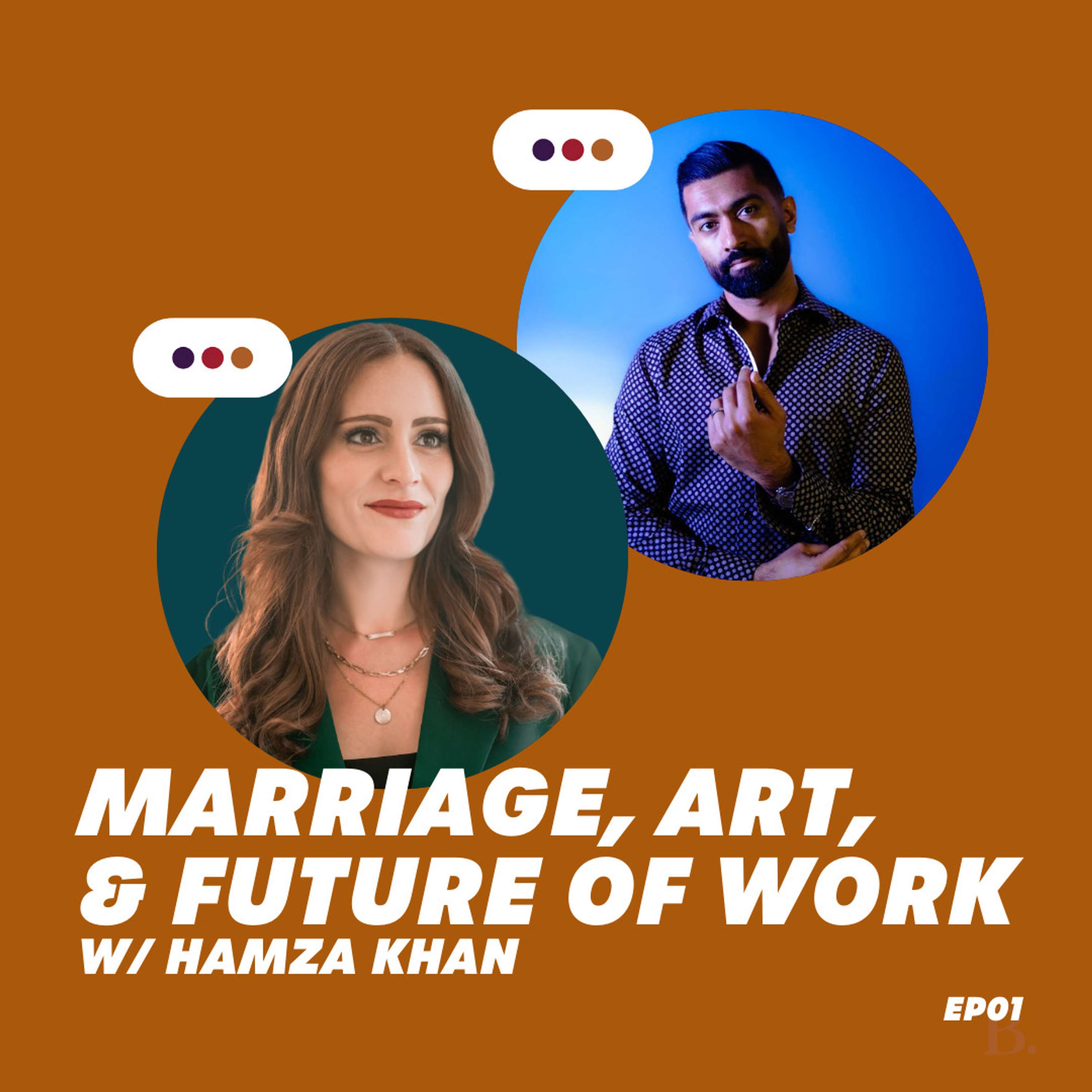 EP 0001 - Marriage, Art, & The Future of Work w/ Hamza Khan