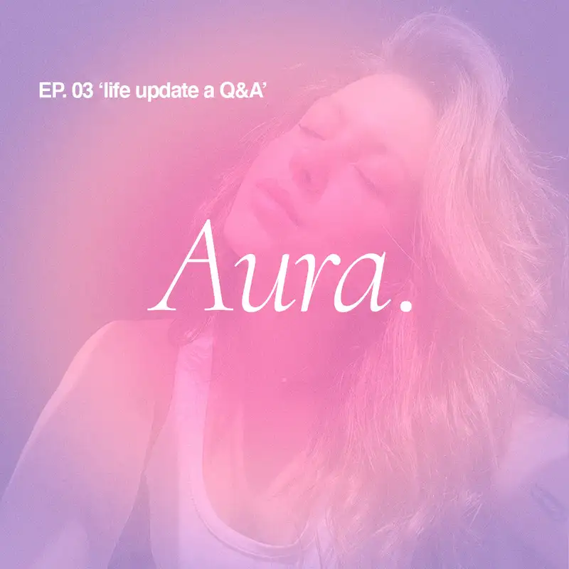 Aura. — EP03 'life update a Q&A'
