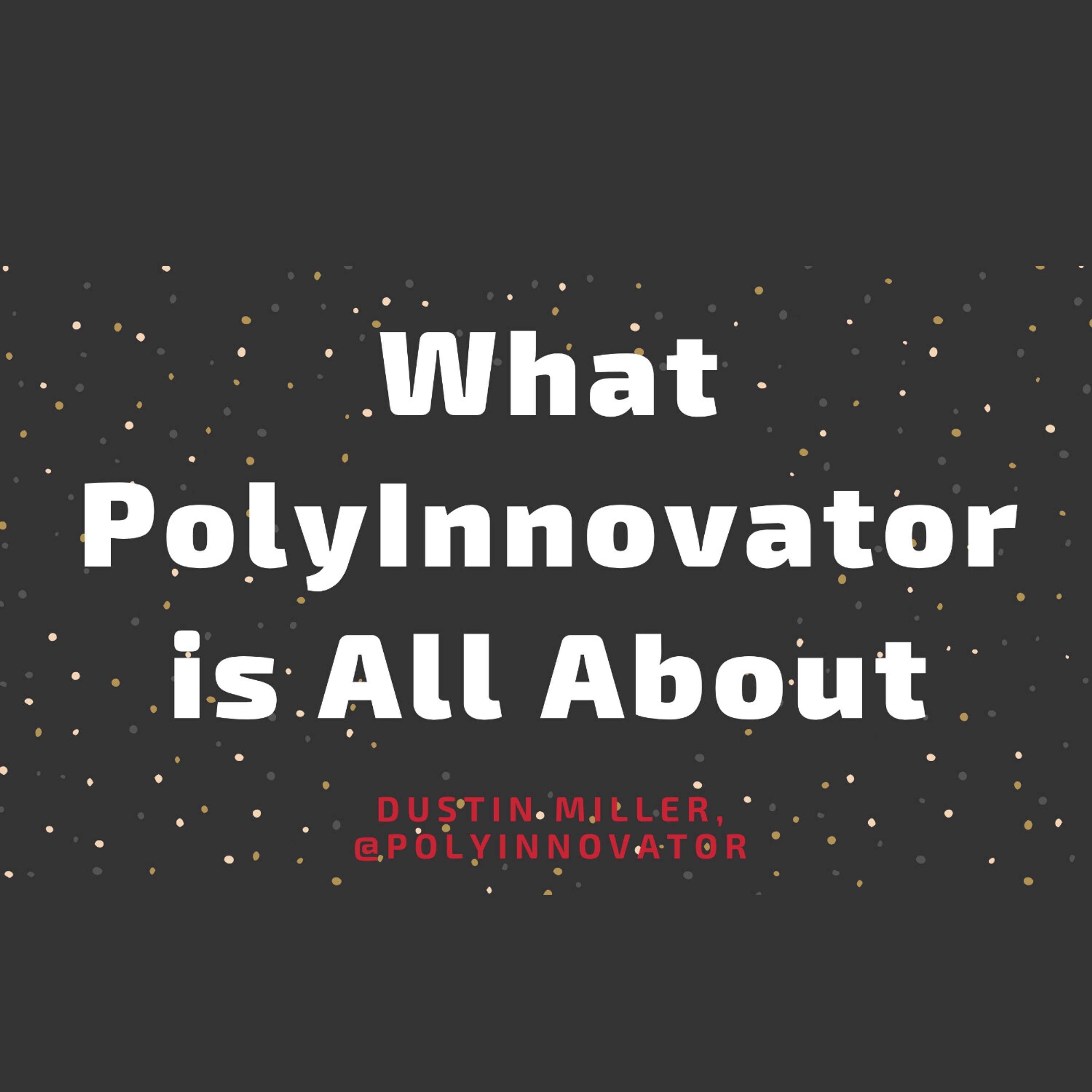 What PolyInnovator is All About! [Fireside Polycast]