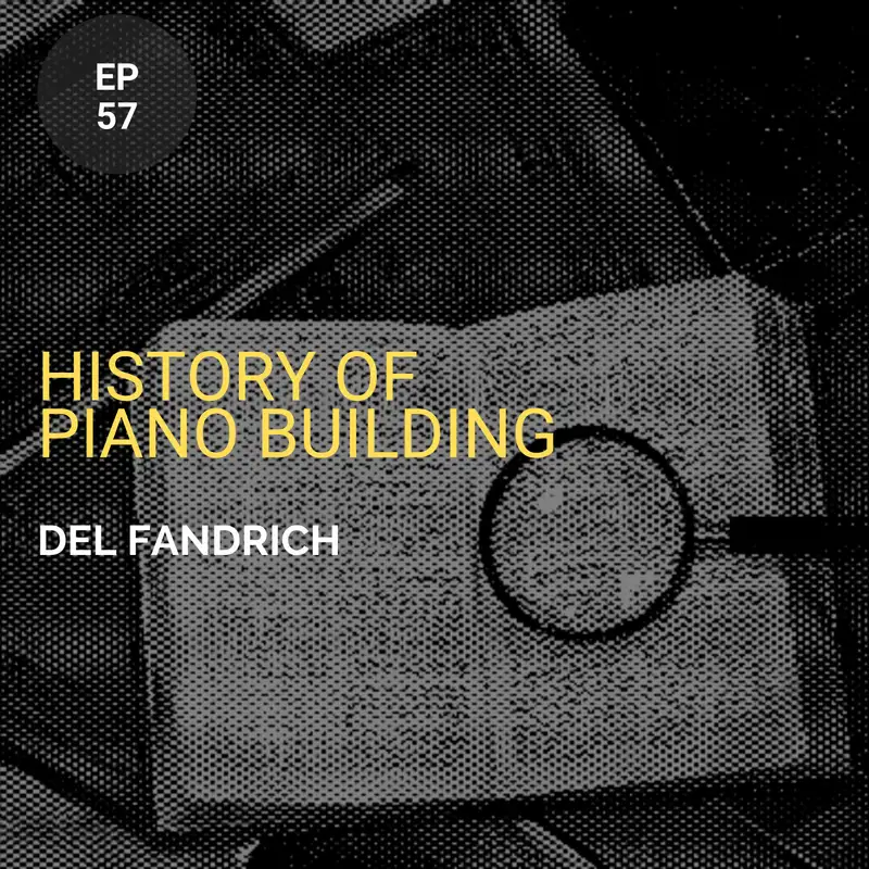 History of Piano Building w/ Del Fandrich