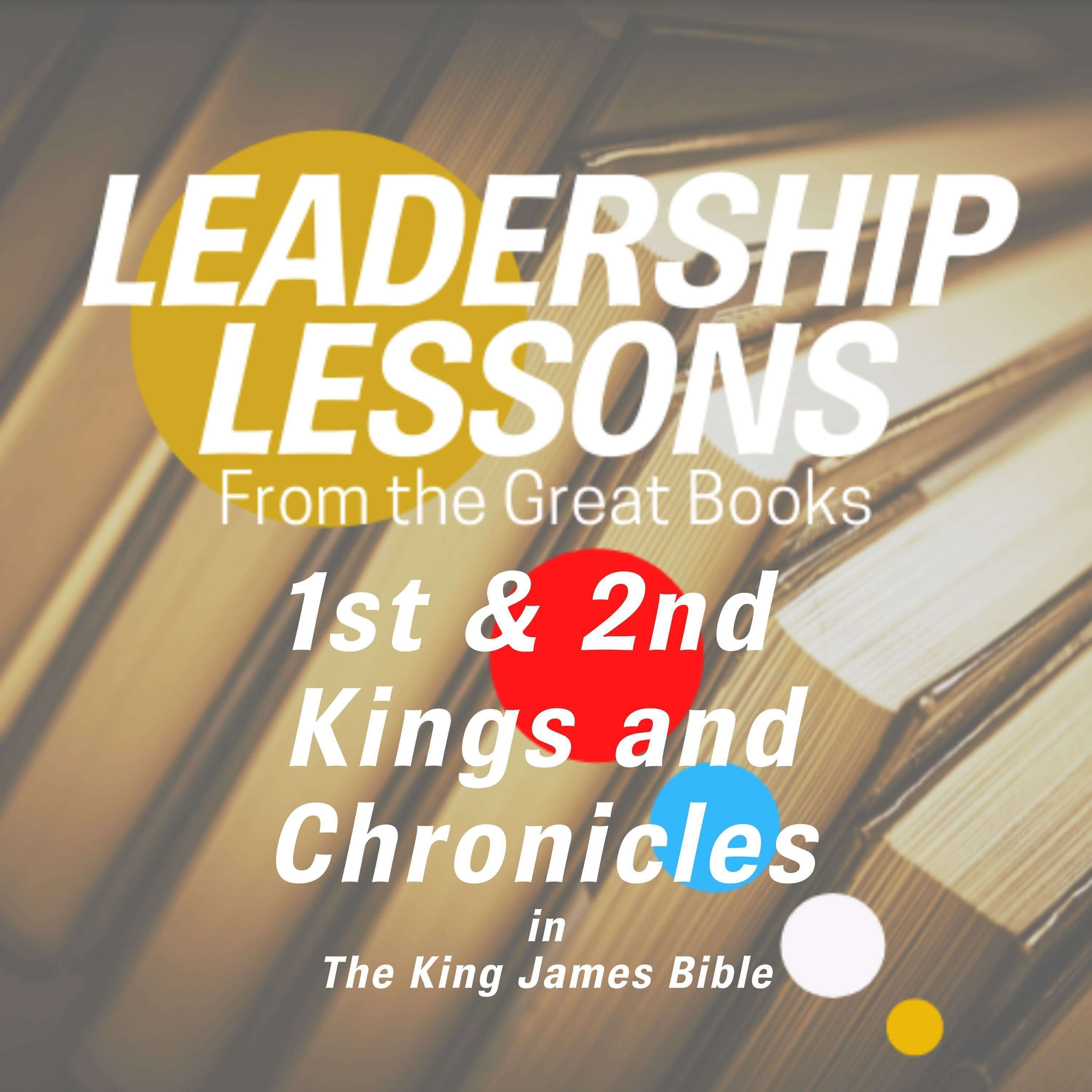 Leadership Lessons From The Great Books #65 - Kings 1 & 2 and Chronicles 1 & 2, King James Bible w/ Pastor Brian Bagley