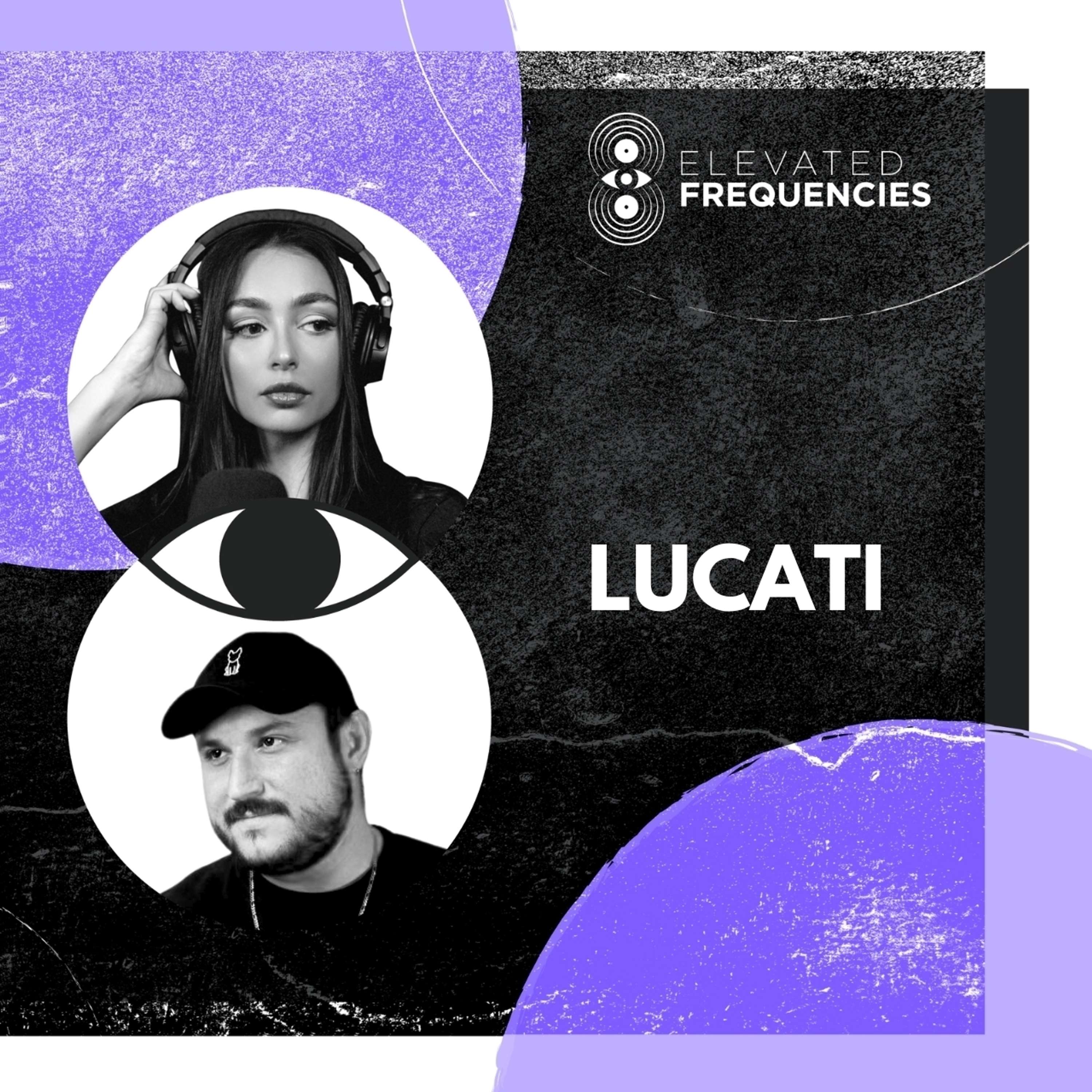 Lucati is Leading By Example: Elevated Frequencies Episode #9