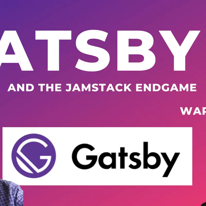 [Weekend Drop] Abhi Aiyer & Ward Peeters: Gatsby 4 and the Jamstack Endgame 