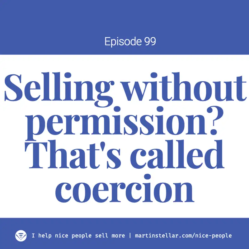 Ep 99: Why you need to get the four levels of permission when selling