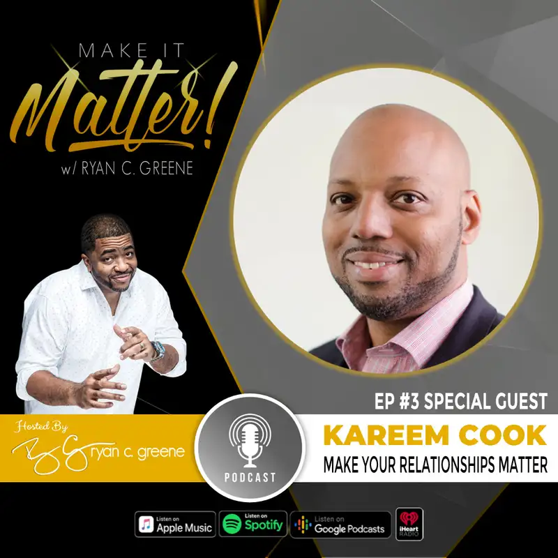 Make Your Relationships Matter! (ft. Kareem Cook)