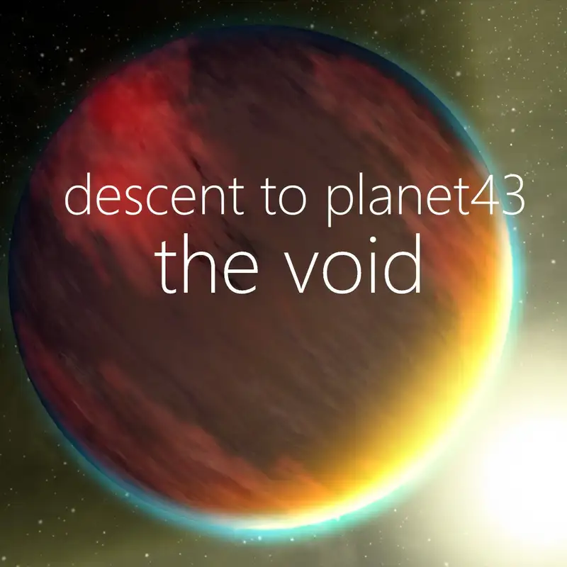 The Void 007 - Descent to Plan(e)t43