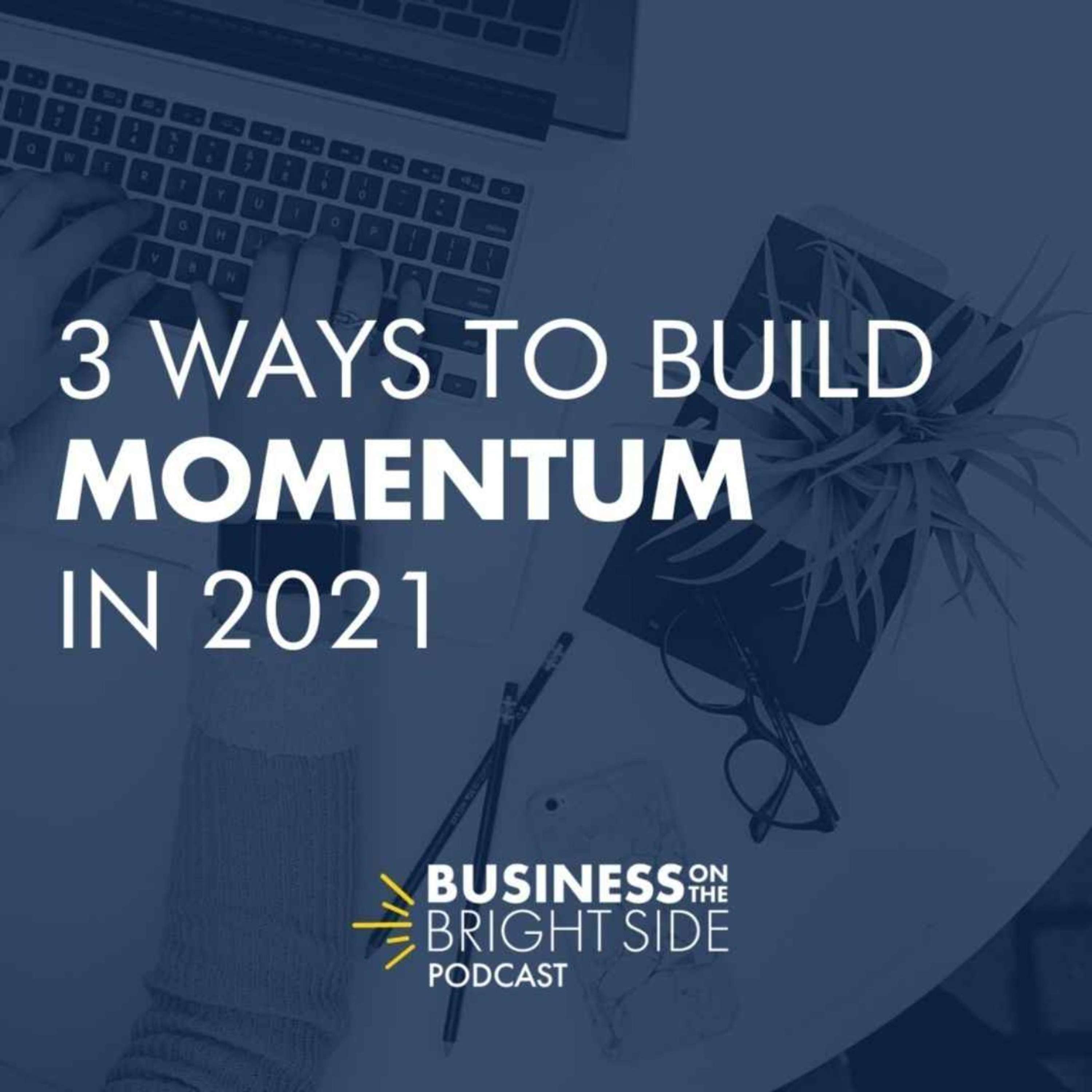 19: 3 Ways to Build Momentum in 2021