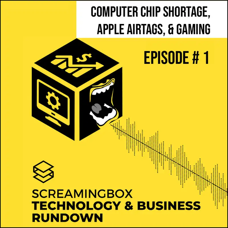 Computer Chip Shortage, Apple AirTags, & Gaming