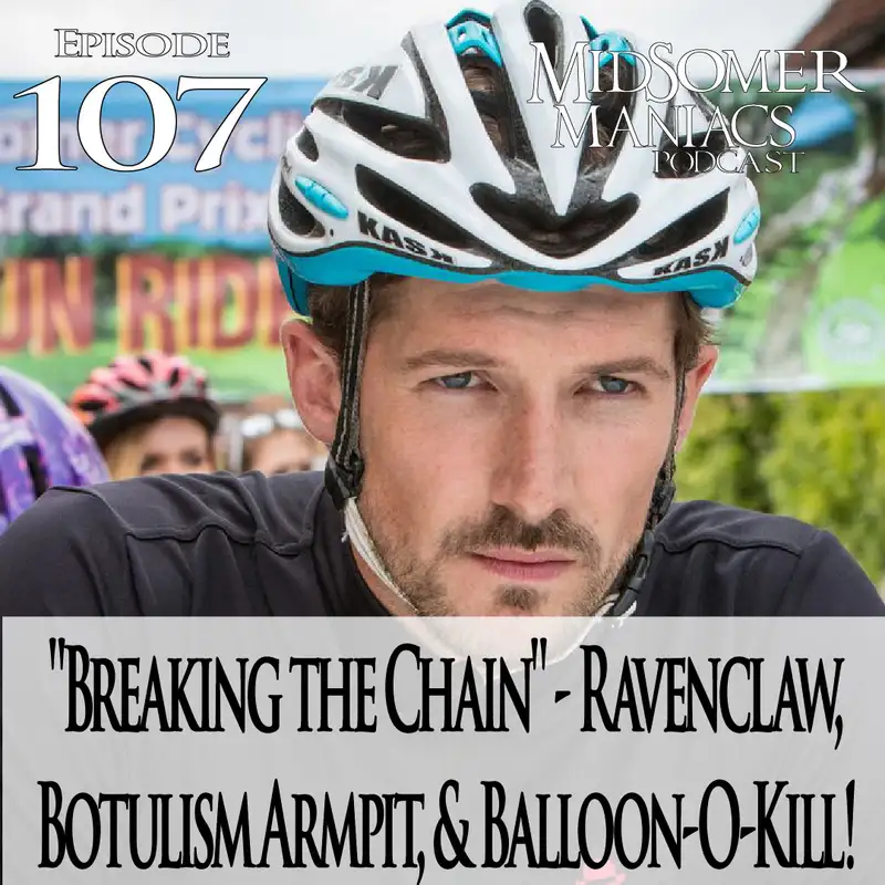 Episode 107 - "Breaking the Chain" - Ravenclaw, Botulism Armpit, & Balloon-O-Kill!