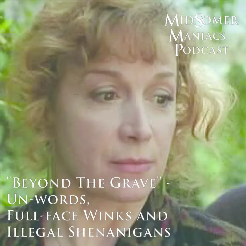Episode 13 - "Beyond The Grave" - Un-words, Full-face Winks and Illegal Shenanigans