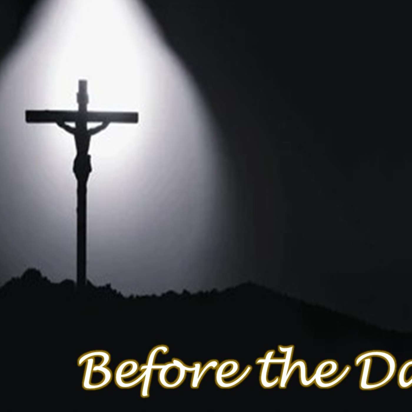 Good Friday 2025: Before the Dawn (Like Jesus, Part 8)