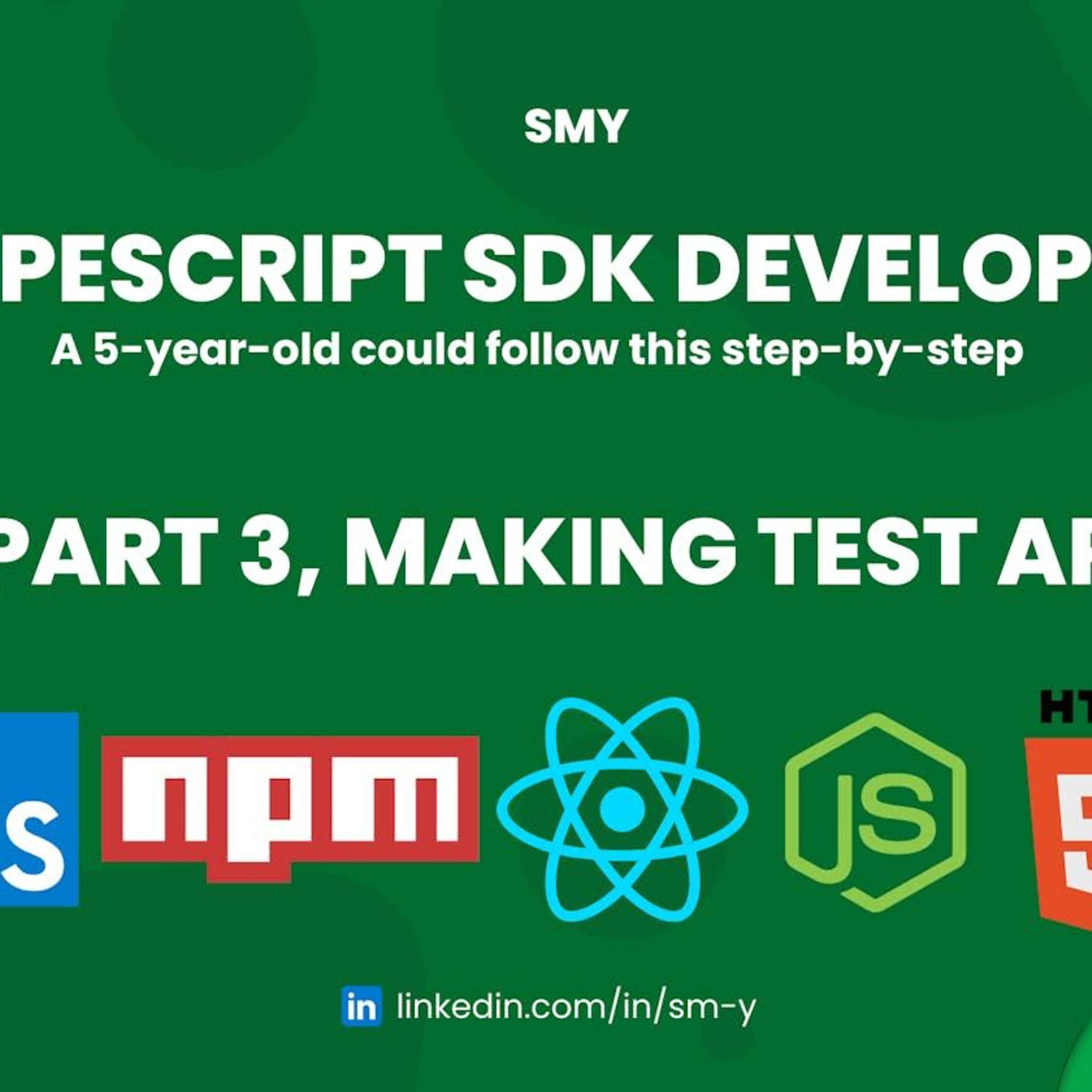 A 5-Year-Old Could Follow This TypeScript SDK Development Guide ~ Part 3: Making Test Apps
