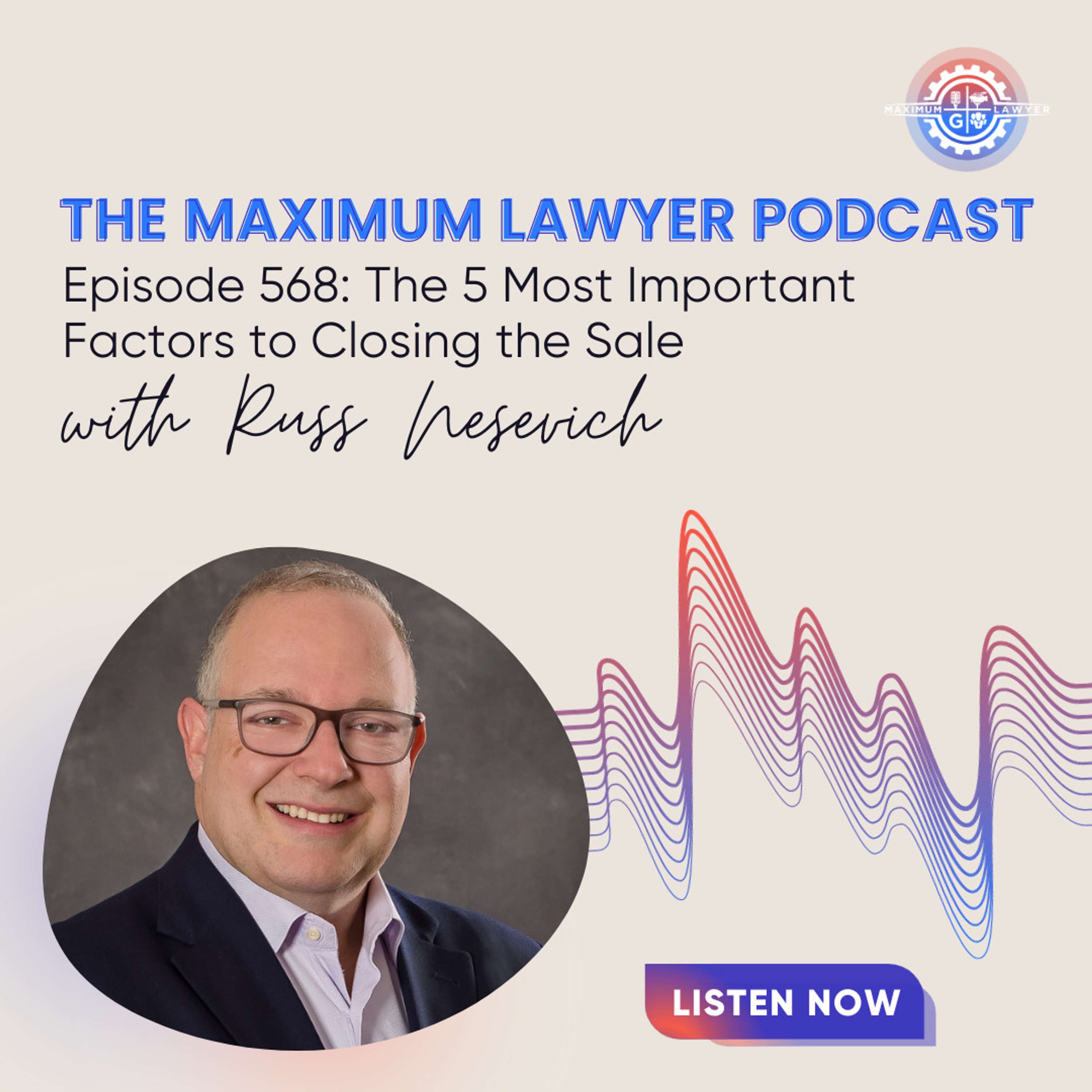 The 5 Most Important Factors to Closing the Sale with Russ Nesevich