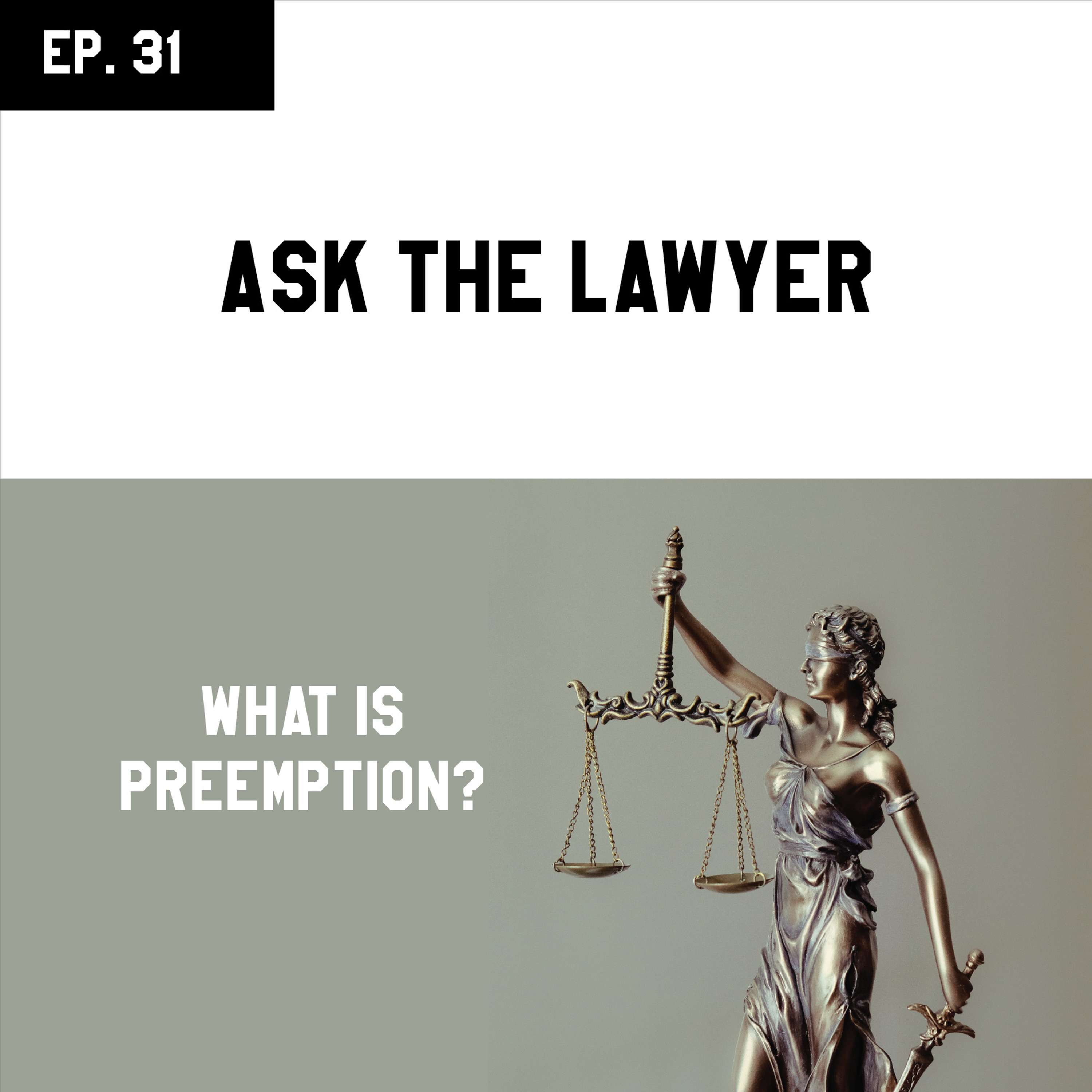 EP 31 - Ask The Lawyer: What is Preemption?