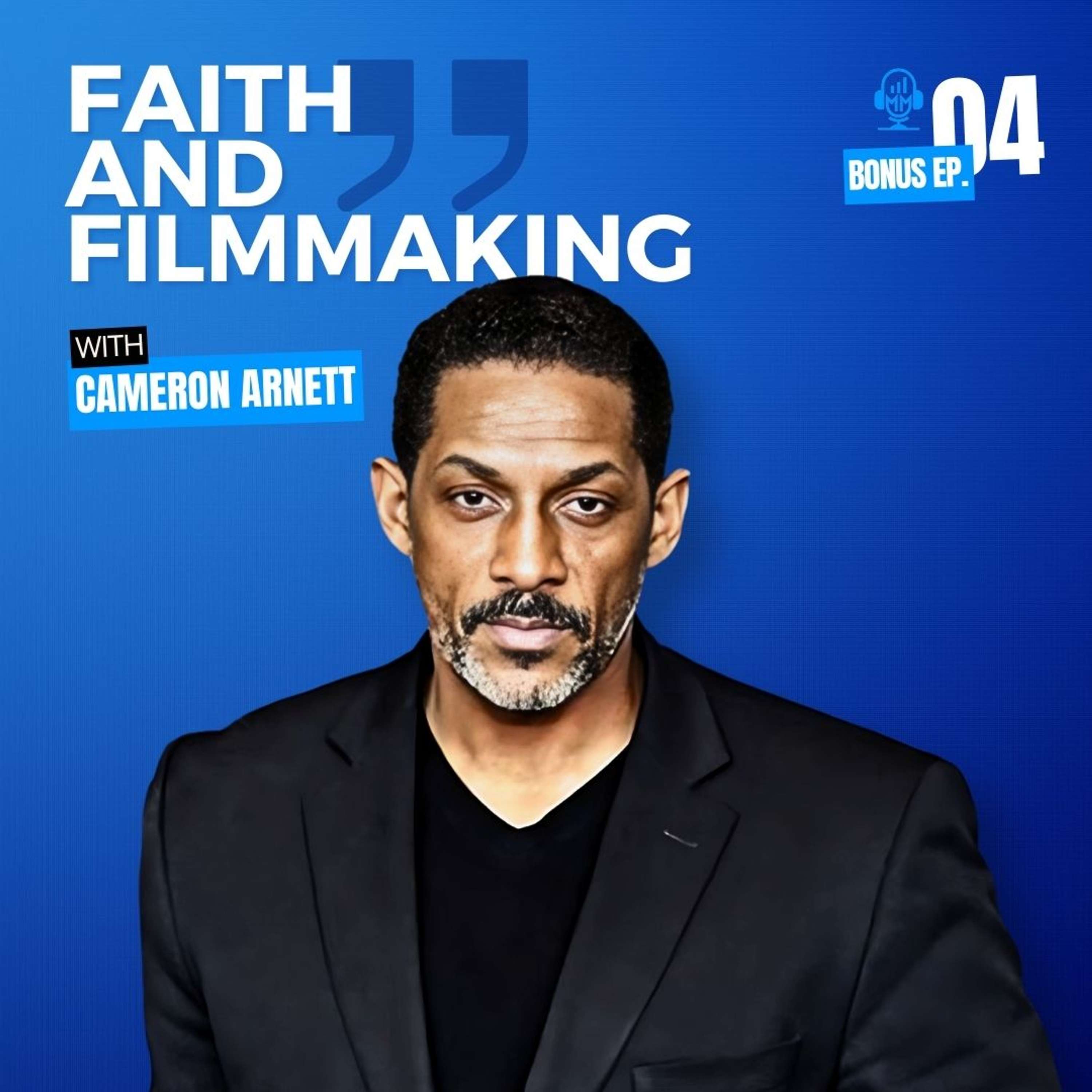 Bonus Episode 4 | Cameron Arnett: Faith and Filmmaking - Mick Unplugged
