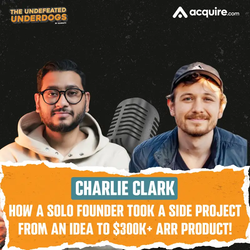 Charlie Clark - How a solo founder took a side project from an idea to $300k+ ARR product!