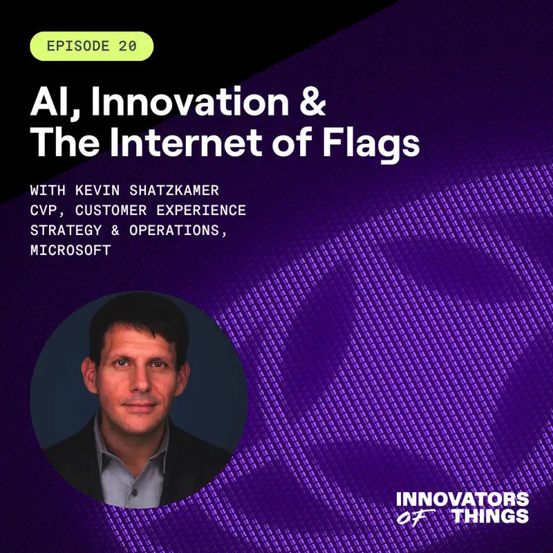 AI, Innovation and The Internet of Flags with Kevin Shatzkamer of Microsoft