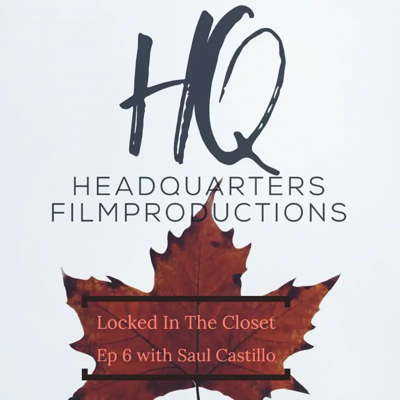 Locked In The Closet: Ep 6 with Saul Castillo of Headquarters Film Productions