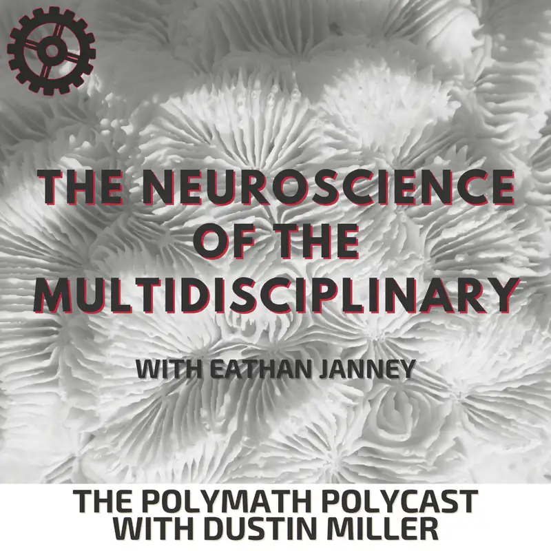 The Neuroscience of the Multidisciplinary with Eathan Janney [Interview]