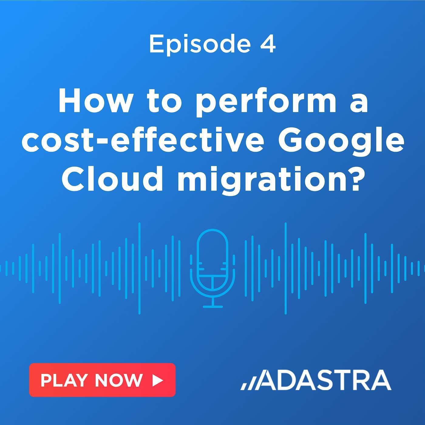 [GCP Podcast] Ep.4: How to perform a cost-effective Google Cloud migration?