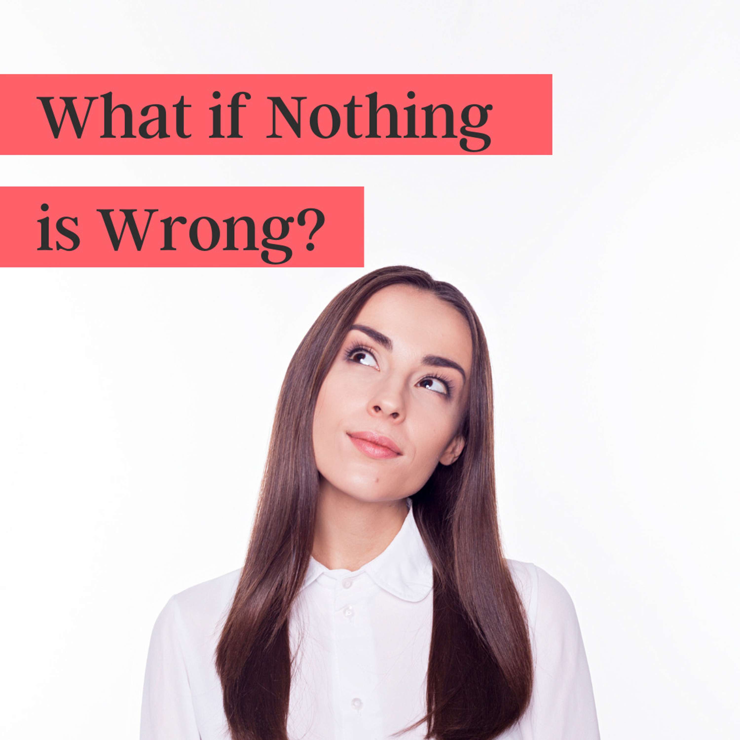 33. What if Nothing is Wrong?