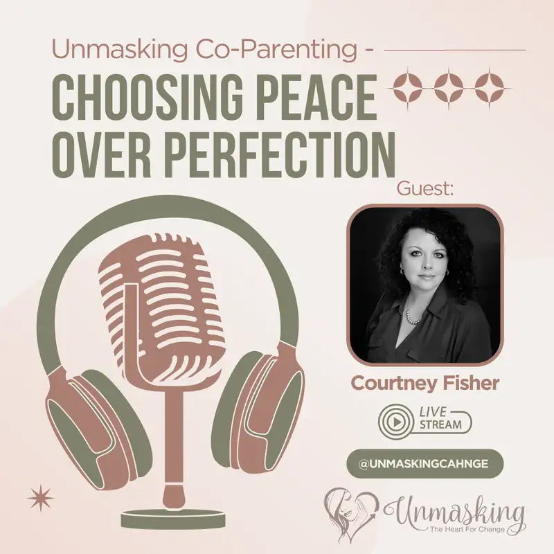 Unmasking Co-Parenting - Choosing Peace Over Perfection with Courtney Fisher