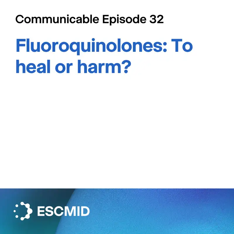 Communicable E32: Fluoroquinolones - to heal or harm?