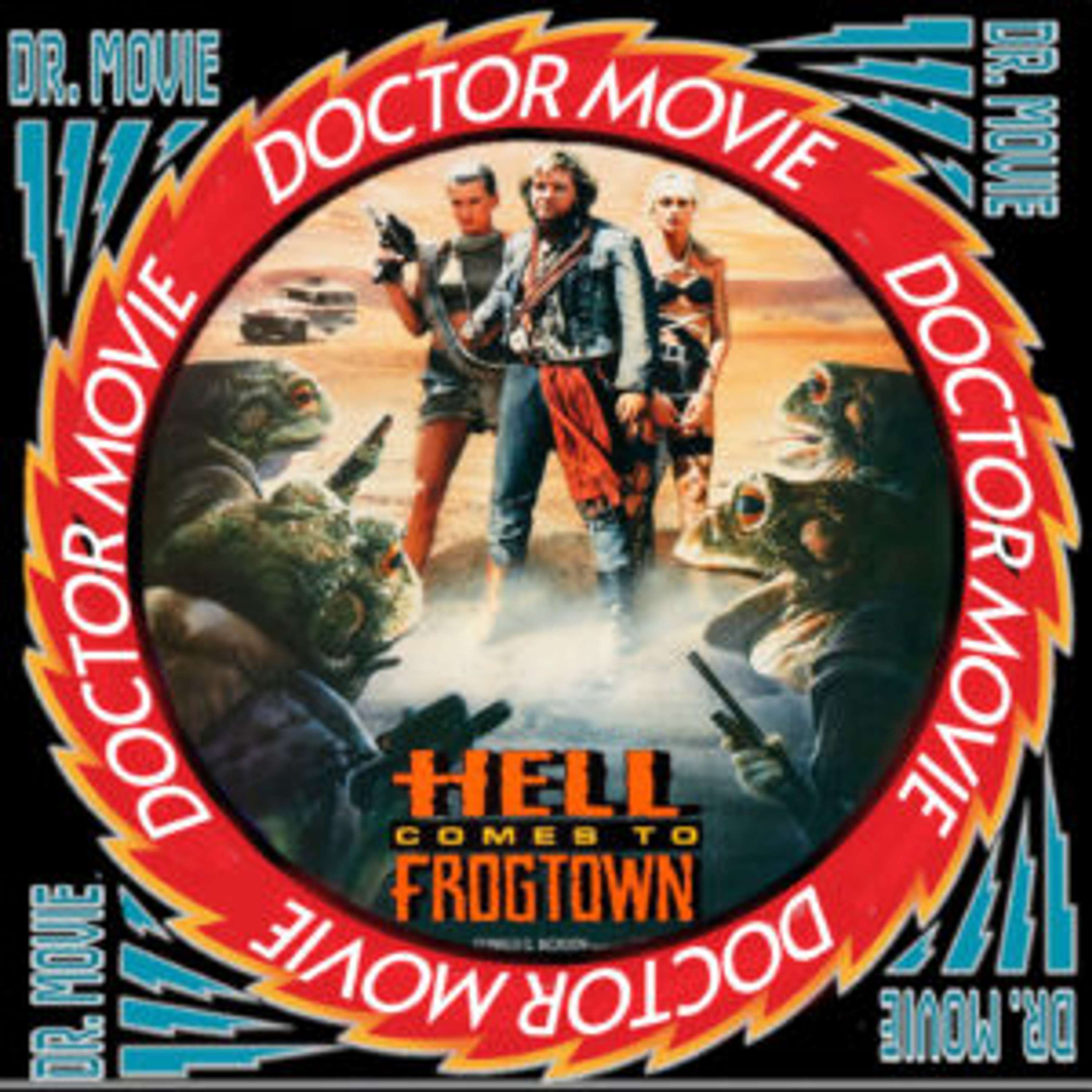 Doctor Movie: Episode 286: Hell Comes To Frogtown - podcast episode cover